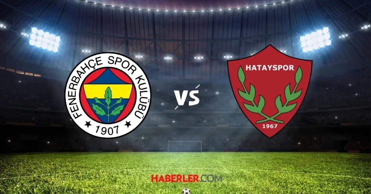 Fenerbahçe - Hatayspor Maçı Hakkında Detaylar