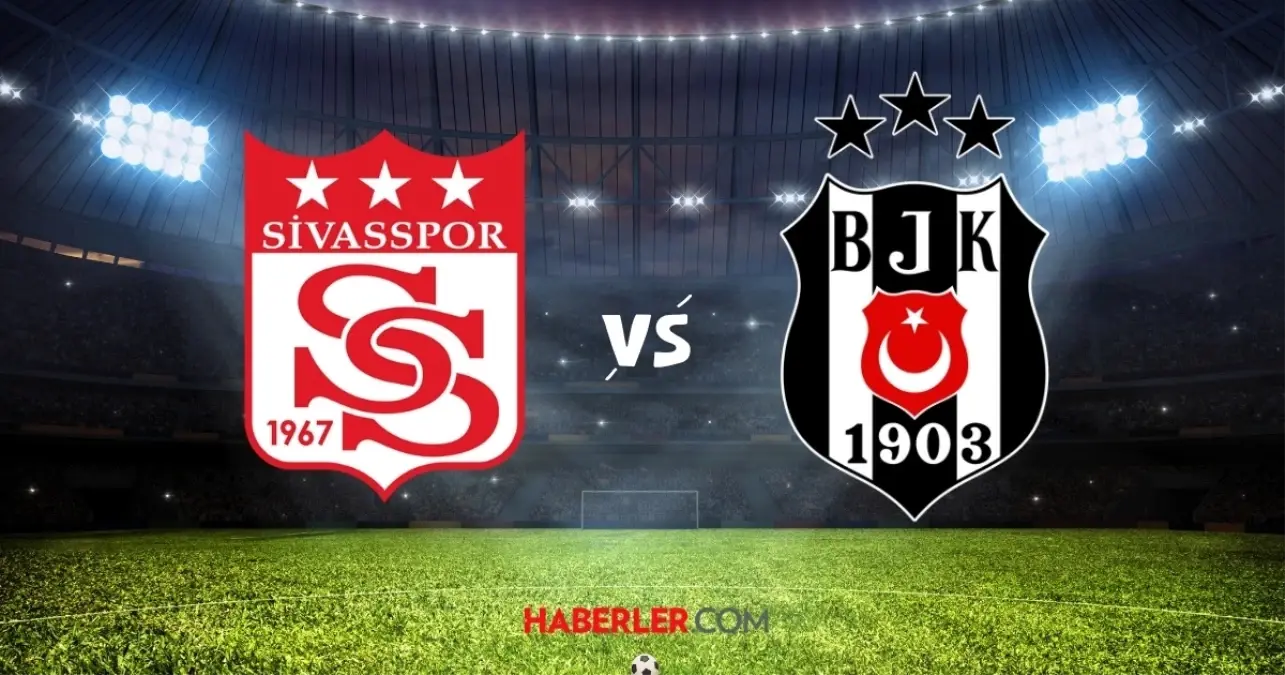 Sivasspor ile Beşiktaş Karşılaşması Bu Akşam Ziraat Türkiye Kupası'nda